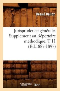 portada Jurisprudence Générale. Supplément Au Répertoire Méthodique. T 11 (Éd.1887-1897) (in French)