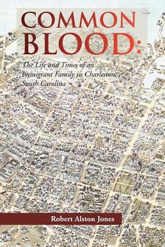 portada common blood: the life and times of an immigrant family in charleston, sc. (en Inglés)