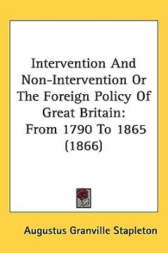 portada intervention and non-intervention or the foreign policy of great britain: from 1790 to 1865 (1866) (in English)