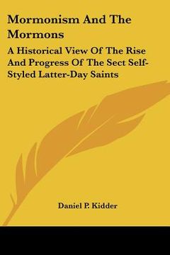 portada mormonism and the mormons: a historical view of the rise and progress of the sect self-styled latter-day saints (in English)
