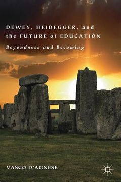 portada Dewey, Heidegger, and the Future of Education: Beyondness and Becoming