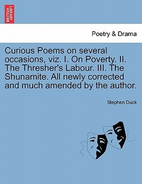 portada curious poems on several occasions, viz. i. on poverty. ii. the thresher's labour. iii. the shunamite. all newly corrected and much amended by the aut (in English)