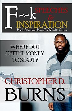 portada F--k Speeches & Inspiration: Where Do I Get the Money to Start? (One Hour To Wealth Book 3)