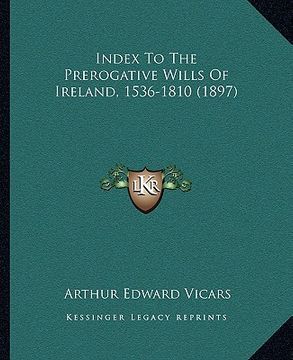 portada index to the prerogative wills of ireland, 1536-1810 (1897) (in English)