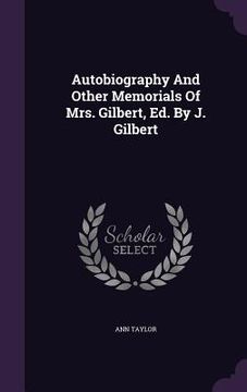 portada Autobiography And Other Memorials Of Mrs. Gilbert, Ed. By J. Gilbert (en Inglés)