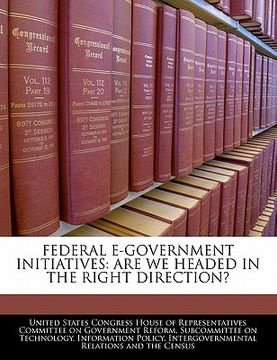 portada federal e-government initiatives: are we headed in the right direction? (en Inglés)