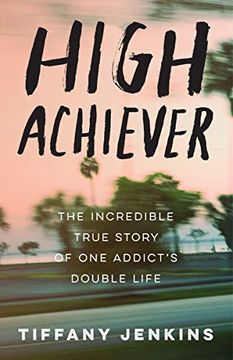 portada High Achiever: The Incredible True Story of one Addict's Double Life (in English)