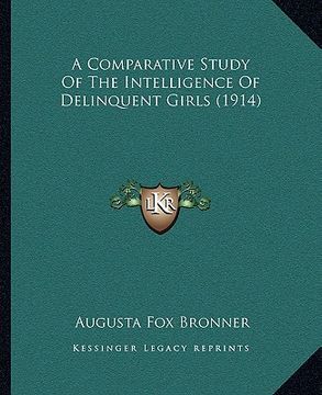 portada a comparative study of the intelligence of delinquent girls (1914) (en Inglés)