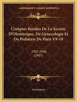 portada Comptes Rendus De La Societe D'Obstetrique, De Gynecologie Et De Pediatrie De Paris V9-10: 1907-1908 (1907) (in French)