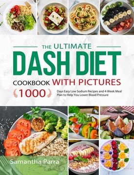 portada The Ultimate Dash Diet Cookbook With Pictures: 1000 Days Easy low Sodium Recipes and 4-Week Meal Plan to Help you Lower Blood Pressure (in English)