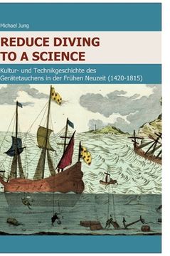 portada Reduce Diving to a Science: Kultur- und Technikgeschichte des Gerätetauchens in der Frühen Neuzeit (1420-1815) (en Alemán)