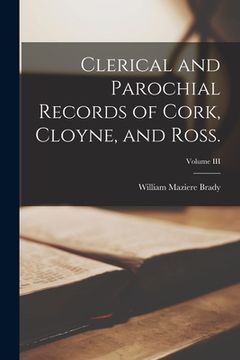 portada Clerical and Parochial Records of Cork, Cloyne, and Ross.; Volume III