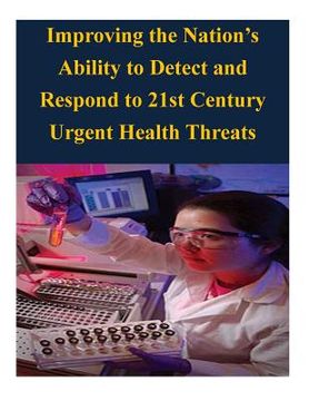 portada Improving the Nation's Ability to Detect and Respond to 21st Century Urgent Health Threats (en Inglés)