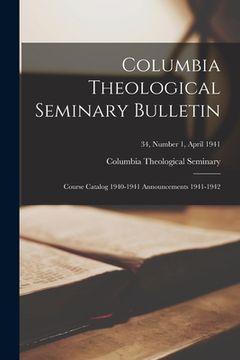 portada Columbia Theological Seminary Bulletin: Course Catalog 1940-1941 Announcements 1941-1942; 34, number 1, April 1941 (en Inglés)