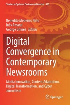 portada Digital Convergence in Contemporary Newsrooms: Media Innovation, Content Adaptation, Digital Transformation, and Cyber Journalism (en Inglés)