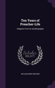 portada Ten Years of Preacher-Life: Chapters From an Autobiography (in English)