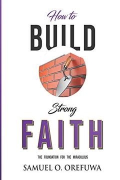 portada How to Build Strong Faith: The Foundation for the Miraculous (en Inglés)