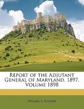 portada report of the adjutant general of maryland. 1897. volume 1898 (in English)