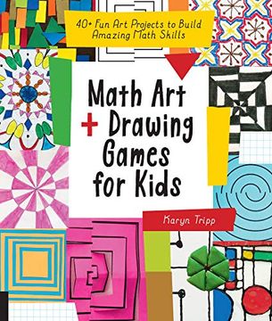 portada Math art and Drawing Games for Kids: 40+ fun art Projects to Build Amazing Math Skills 