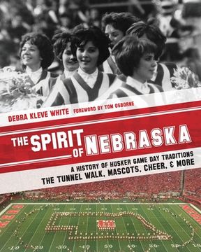 portada The Spirit of Nebraska: A History of Husker Game Day Traditions - the Tunnel Walk, Mascots, Cheer, and More (en Inglés)