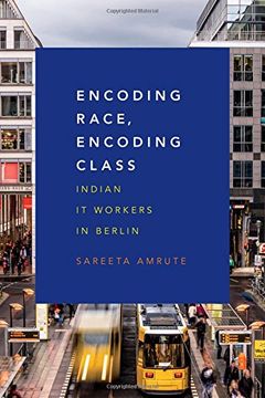 portada Encoding Race, Encoding Class: Indian It Workers in Berlin