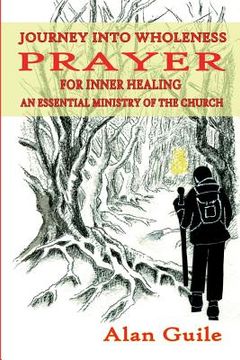 portada Journey Into Wholeness. Prayer for Inner Healing an Essential Ministry of the Church (en Inglés)