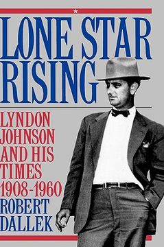 portada lone star rising: lyndon johnson and his times, 1908-1960 volume 1 (en Inglés)
