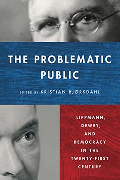 portada The Problematic Public: Lippmann, Dewey, and Democracy in the Twenty-First Century (Rhetoric and Democratic Deliberation) (in English)