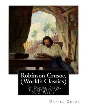 portada Robinson Crusoe, By Daniel Defoe, illustrated By N. C. Wyeth (World's Classics): Newell Convers Wyeth (October 22, 1882 - October 19, 1945), known as (en Inglés)