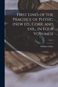 portada First Lines of the Practice of Physic. (New Ed., Corr. and Enl., in Four Volumes); Vol. 3 (en Inglés)
