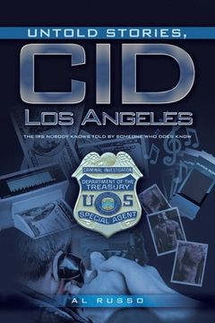 portada Untold Stories, CID Los Angeles: The IRS Nobody Knows Told By Someone Who Does Know (in English)