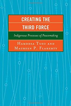 portada Creating the Third Force: Indigenous Processes of Peacemaking (Peace and Conflict Studies)