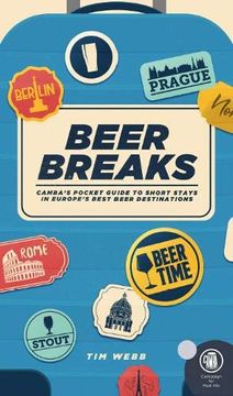 portada Beer Breaks: Camra'S Pocket Guide to Short Stays in Europe'S Best Beer Destinations (en Inglés)