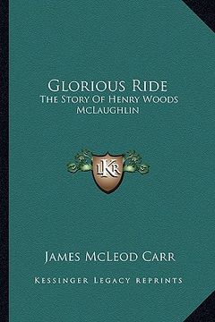 portada glorious ride: the story of henry woods mclaughlin (en Inglés)