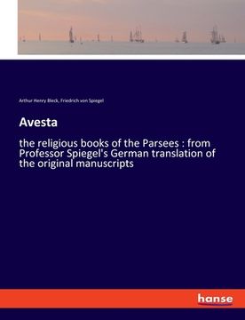 portada Avesta: the religious books of the Parsees: from Professor Spiegel's German translation of the original manuscripts (en Inglés)