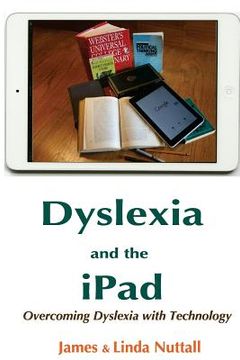 portada Dyslexia and the iPad: Overcoming Dyslexia with Technology (en Inglés)