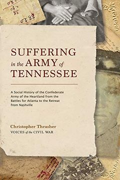 portada Suffering in the Army of Tennessee: A Social History of the Confederate Army of the Heartland from the Battles for Atlanta to the Retreat from Nashvil (en Inglés)