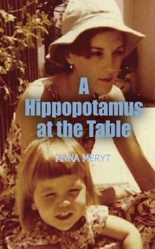 portada A Hippopotamus At The Table: A true story of a journey to a new life in Cape Town, South Africa in 1975 (en Inglés)