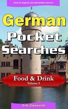 portada German Pocket Searches - Food & Drink - Volume 5: A set of word search puzzles to aid your language learning (en Alemán)