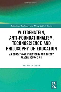 portada Wittgenstein, Anti-Foundationalism, Technoscience and Philosophy of Education: An Educational Philosophy and Theory Reader Volume Viii (Educational Philosophy and Theory: Editor’S Choice) (en Inglés)