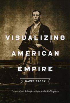 portada Visualizing American Empire: Orientalism and Imperialism in the Philippines (en Inglés)