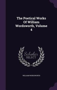 portada The Poetical Works Of William Wordsworth, Volume 4 (en Inglés)