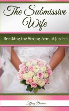 portada The Submissive Wife: Breaking the Strong Arm of Jezebel (en Inglés)