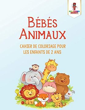 portada Bébés Animaux: Cahier de Coloriage Pour les Enfants de 2 ans (en Francés)