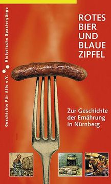 portada Rotes Bier und blaue Zipfel: Zur Geschichte der Ernährung in Nürnberg (en Alemán)