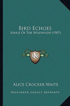 portada bird echoes: songs of the wildwood (1907) (en Inglés)
