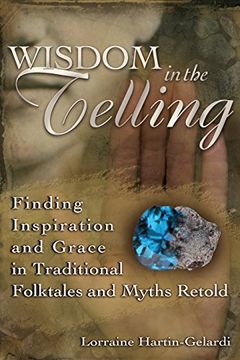 portada Wisdom in the Telling: Finding Inspiration and Grace in Traditional Folktales and Myths Retold