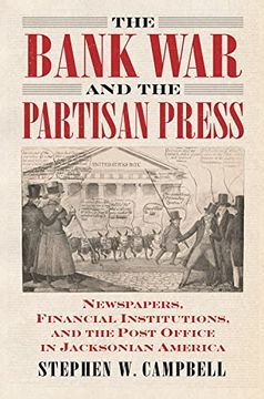 portada The Bank war and the Partisan Press: Newspapers, Financial Institutions, and the Post Office in Jacksonian America (in English)
