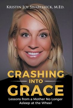 portada Crashing Into Grace: Lessons from a Mother No Longer Asleep at the Wheel (en Inglés)
