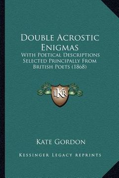 portada double acrostic enigmas: with poetical descriptions selected principally from british poets (1868) (en Inglés)